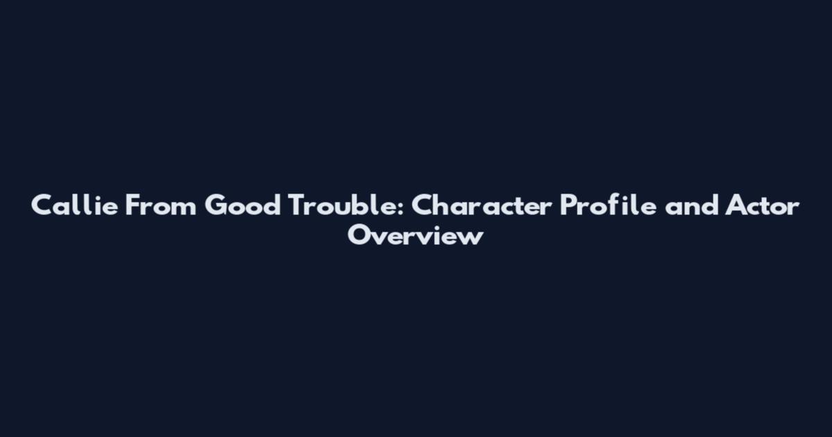 Callie From Good Trouble: Character Profile and Actor Overview