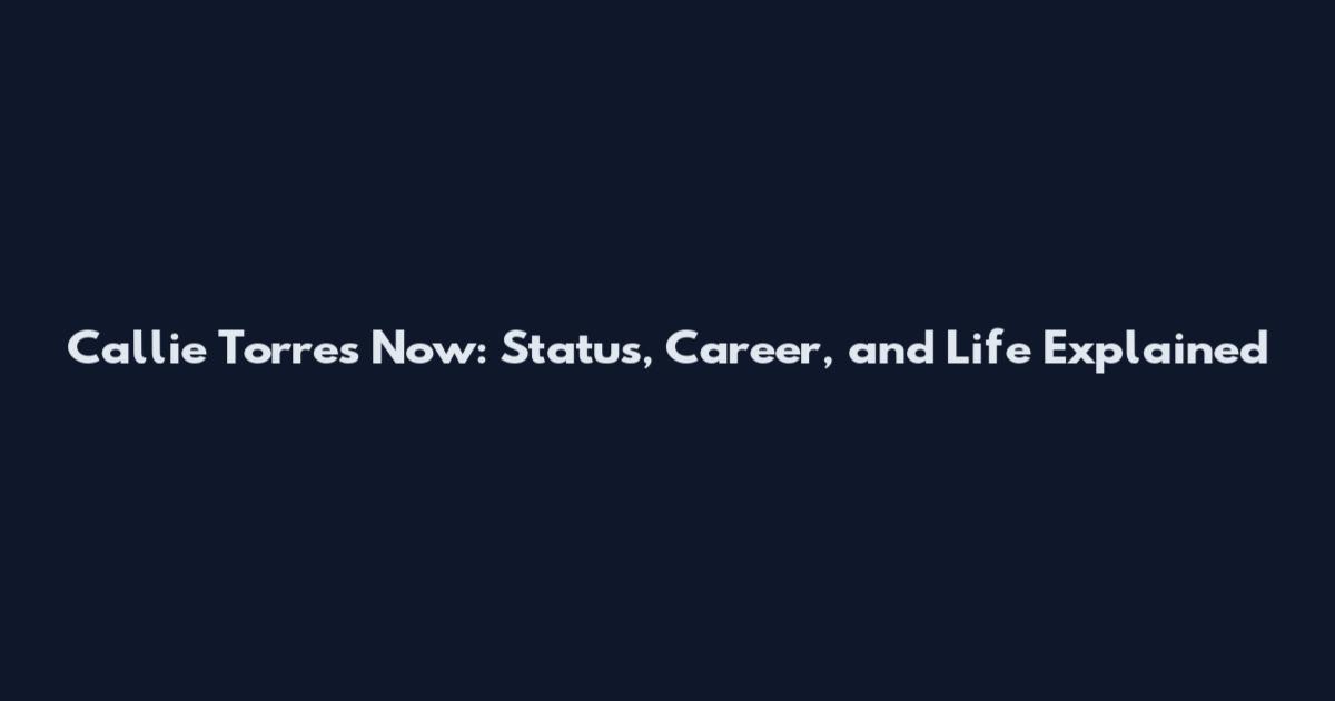 Callie Torres Now: Status, Career, and Life Explained