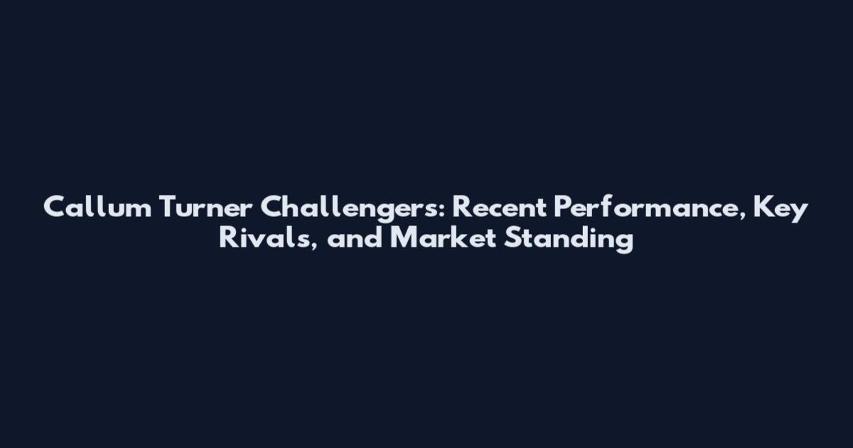 Callum Turner Challengers: Recent Performance, Key Rivals, and Market Standing