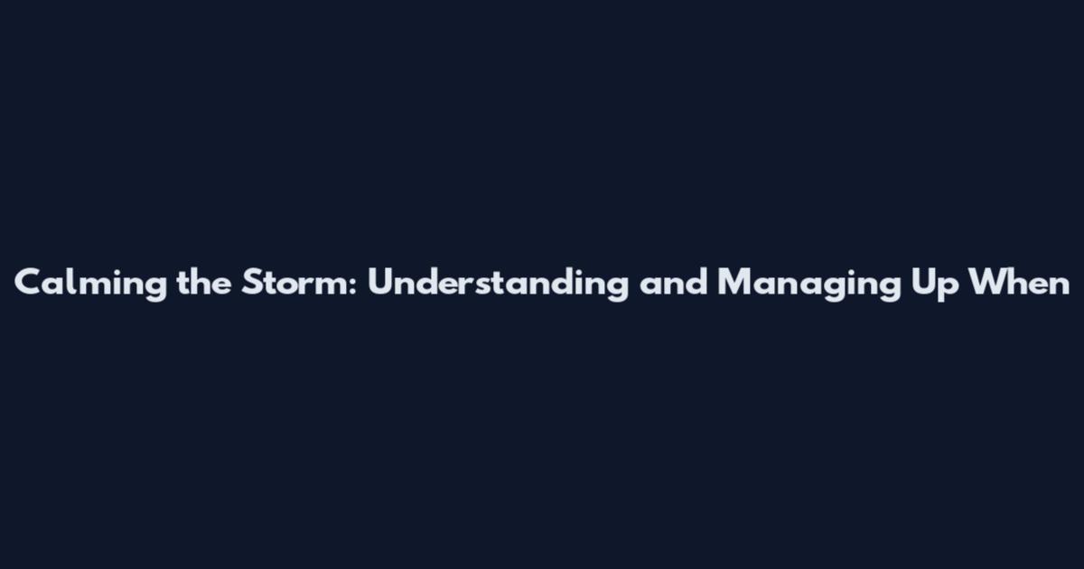 Calming the Storm: Understanding and Managing Up When