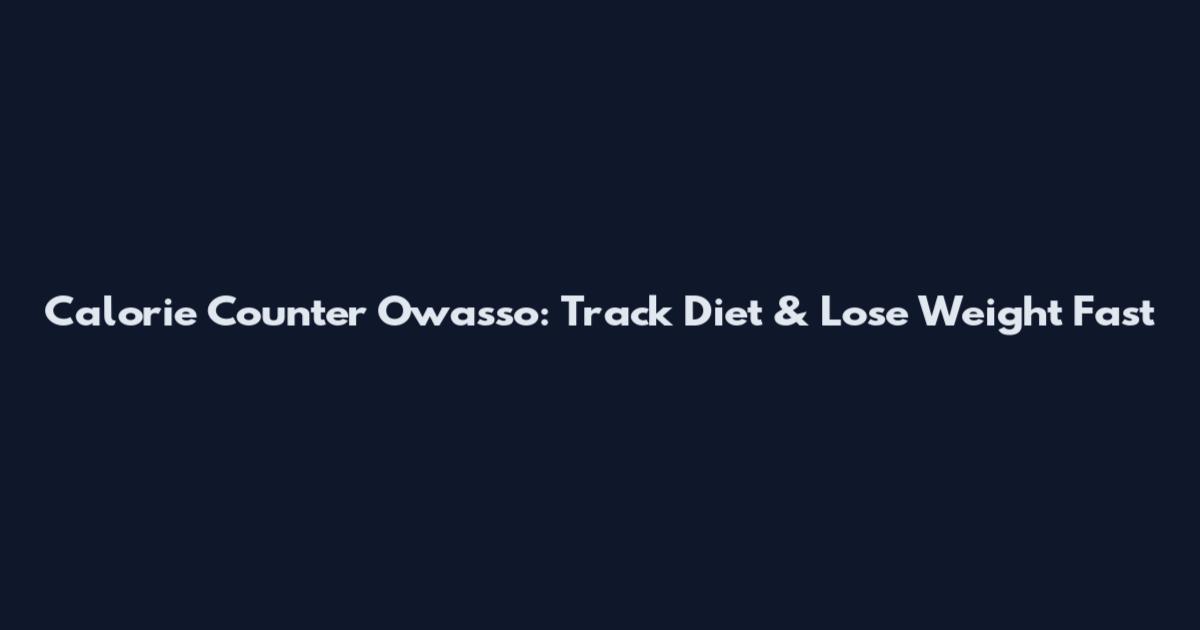 Calorie Counter Owasso: Track Diet & Lose Weight Fast