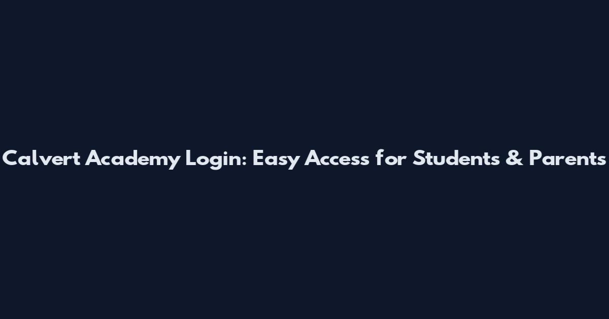 Calvert Academy Login: Easy Access for Students & Parents