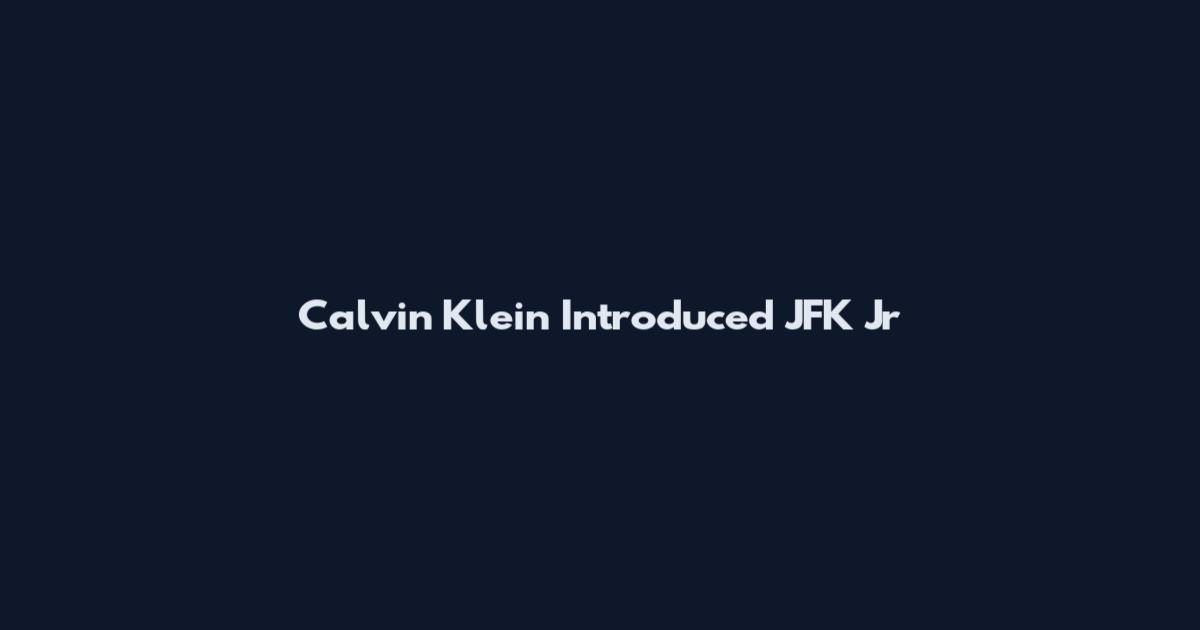 Calvin Klein Introduced JFK Jr