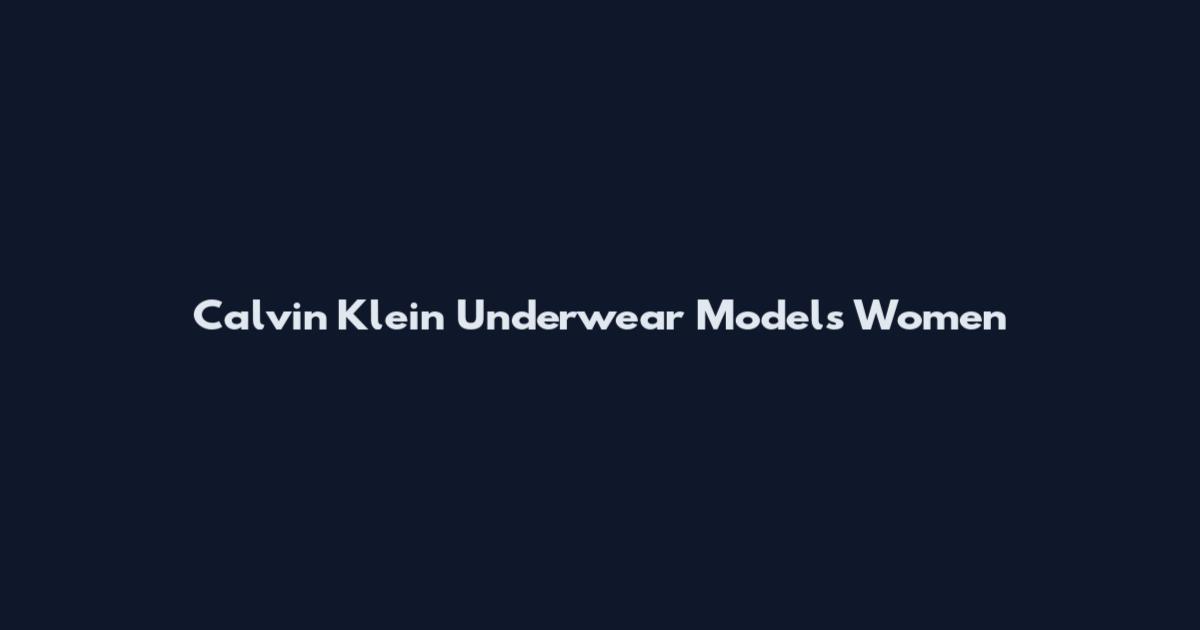 Calvin Klein Underwear Models Women
