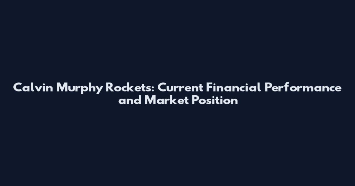 Calvin Murphy Rockets: Current Financial Performance and Market Position