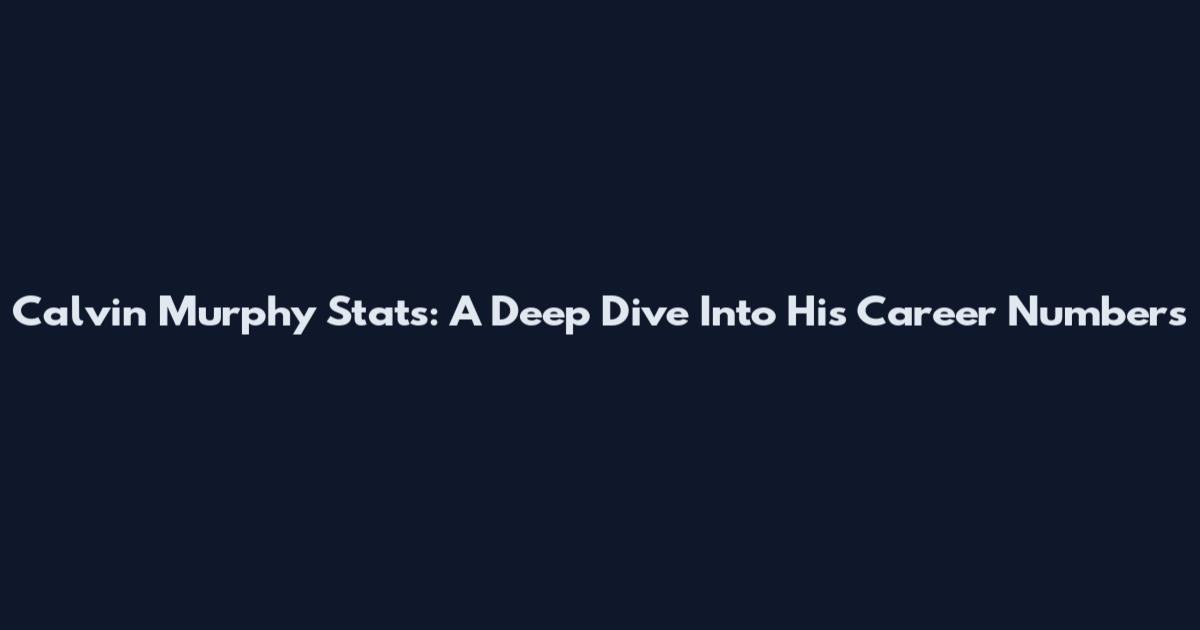 Calvin Murphy Stats: A Deep Dive Into His Career Numbers