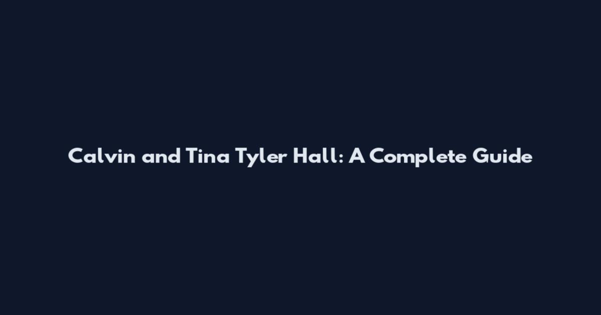Calvin and Tina Tyler Hall: A Complete Guide
