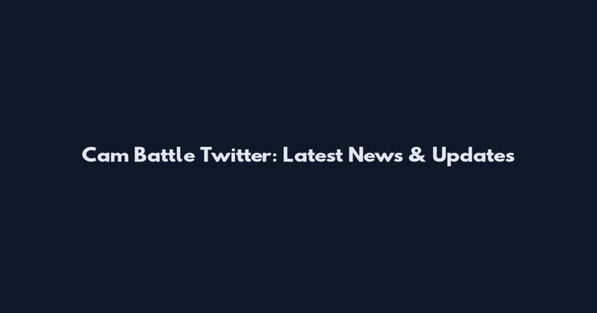 Cam Battle Twitter: Latest News & Updates