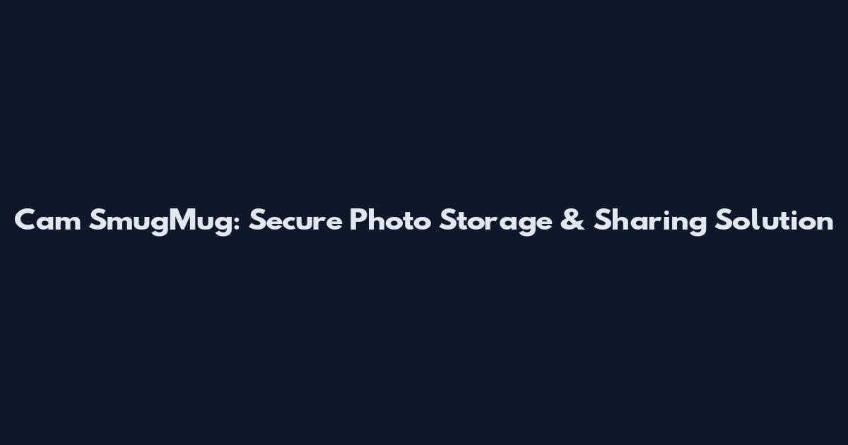 Cam SmugMug: Secure Photo Storage & Sharing Solution
