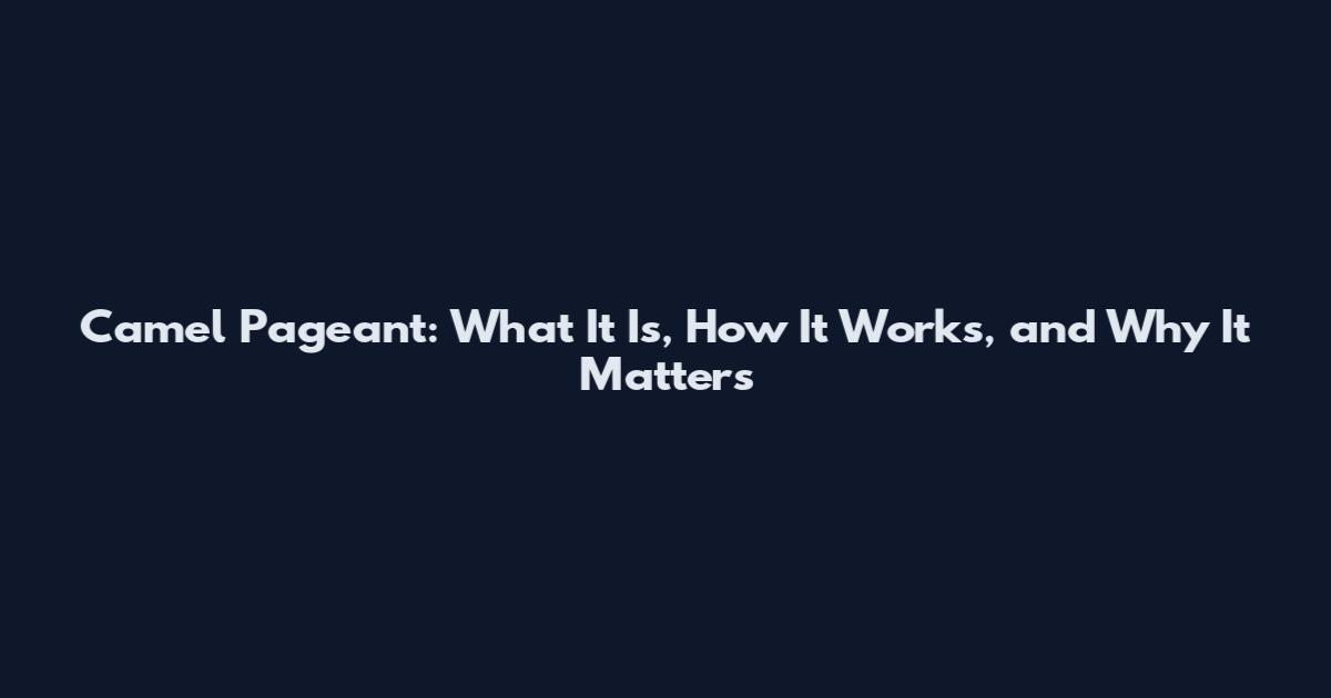 Camel Pageant: What It Is, How It Works, and Why It Matters