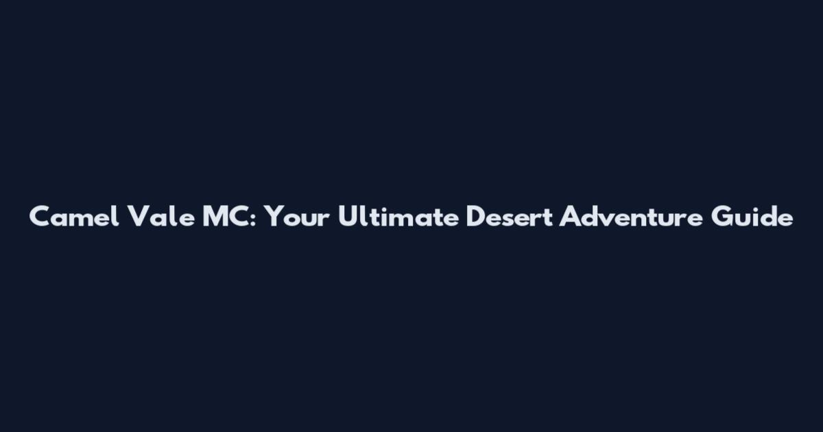 Camel Vale MC: Your Ultimate Desert Adventure Guide