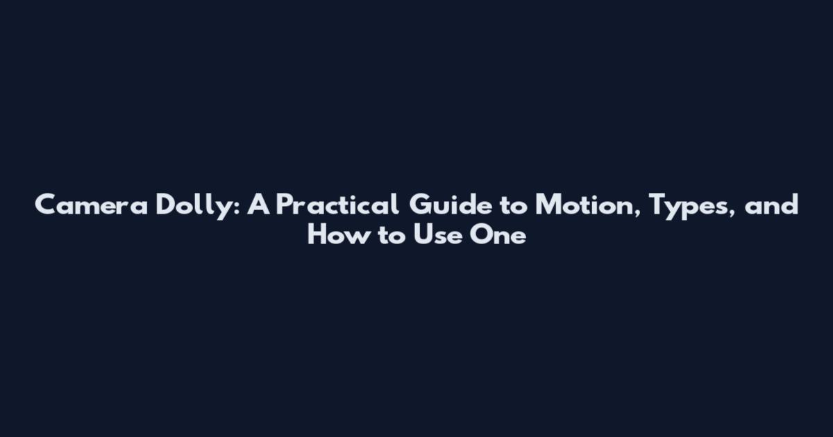 Camera Dolly: A Practical Guide to Motion, Types, and How to Use One