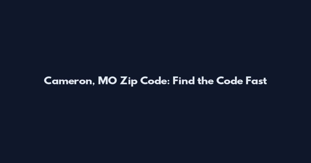 Cameron, MO Zip Code: Find the Code Fast