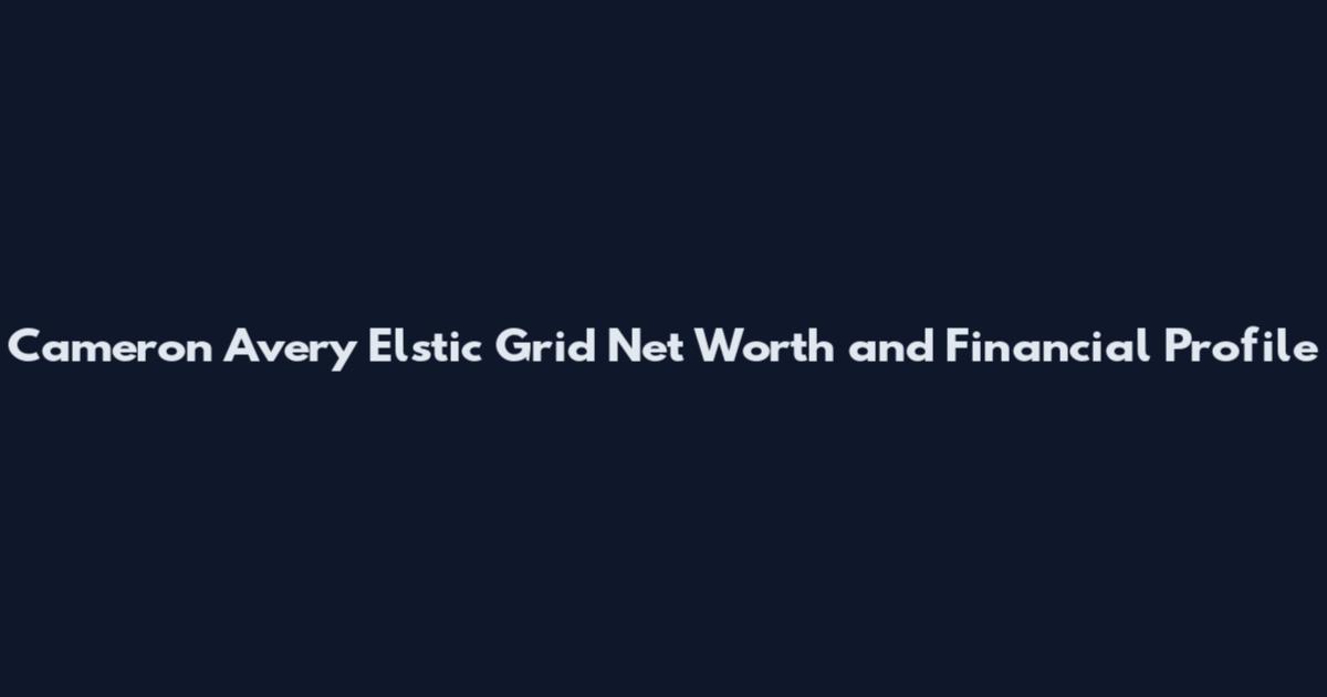 Cameron Avery Elstic Grid Net Worth and Financial Profile