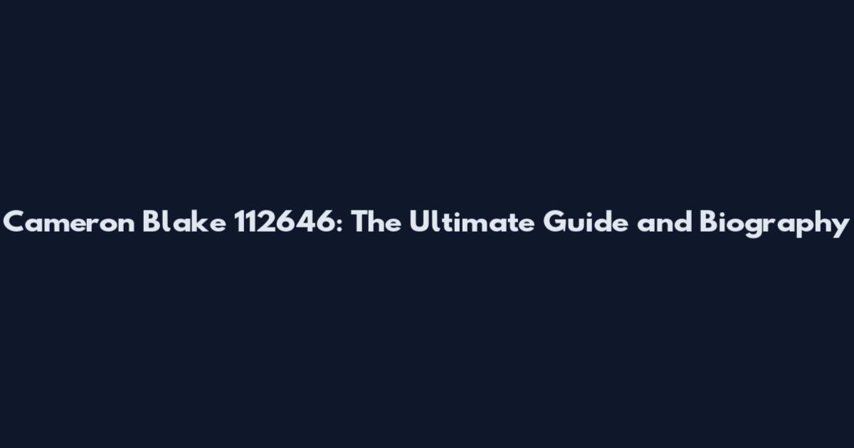Cameron Blake 112646: The Ultimate Guide and Biography