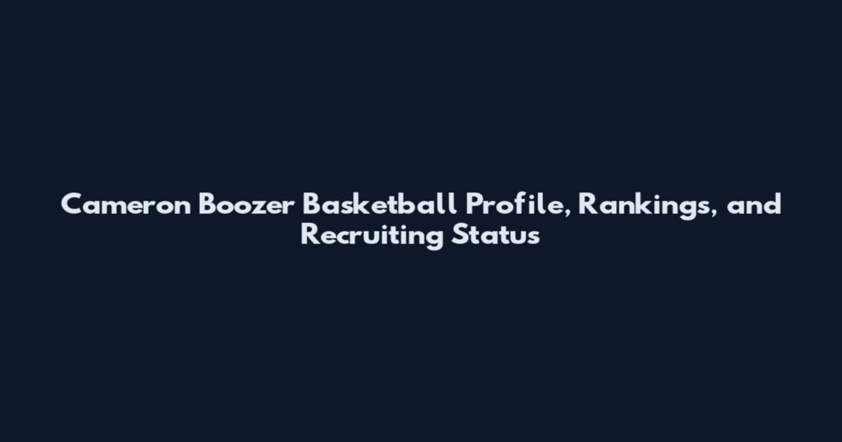 Cameron Boozer Basketball Profile, Rankings, and Recruiting Status