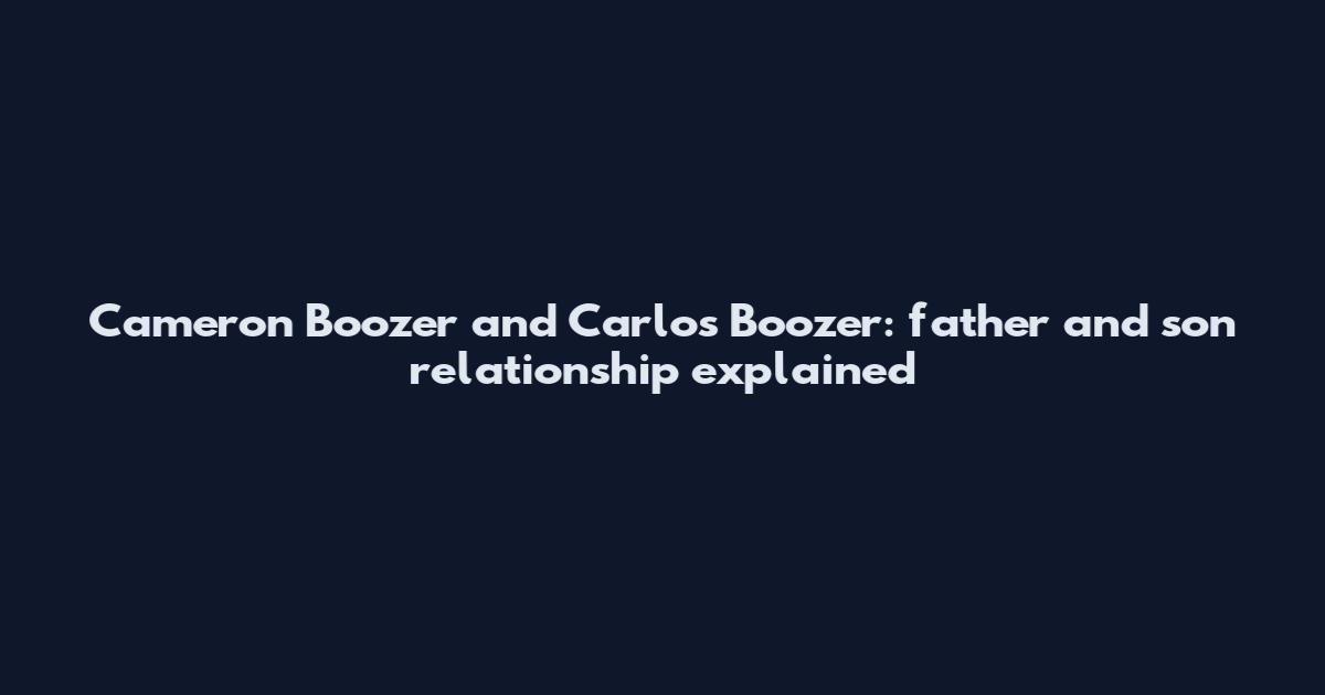 Cameron Boozer and Carlos Boozer: father and son relationship explained