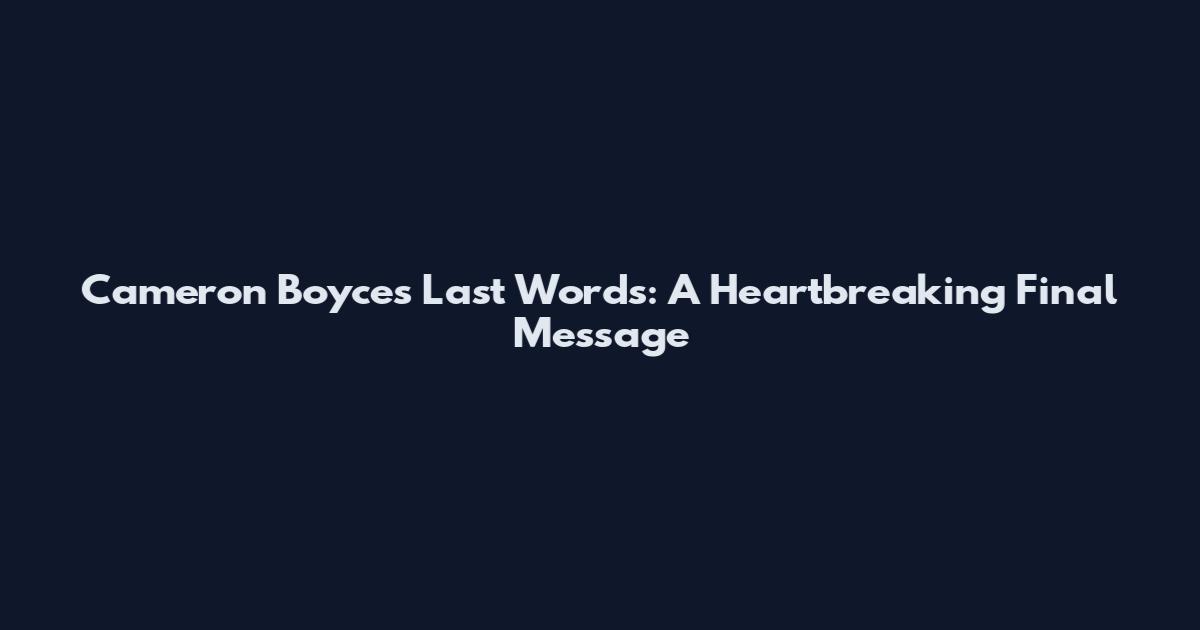 Cameron Boyce's Last Words: A Heartbreaking Final Message