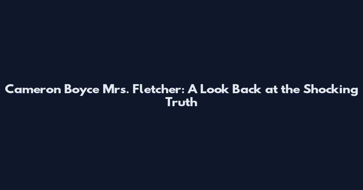 Cameron Boyce Mrs. Fletcher: A Look Back at the Shocking Truth