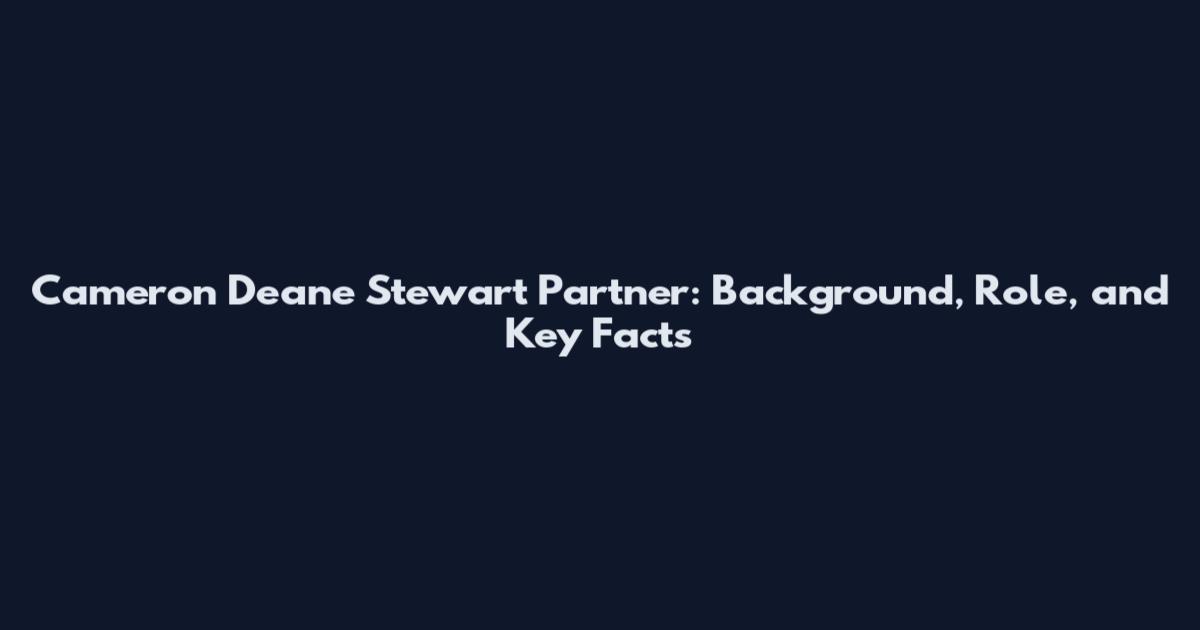 Cameron Deane Stewart Partner: Background, Role, and Key Facts