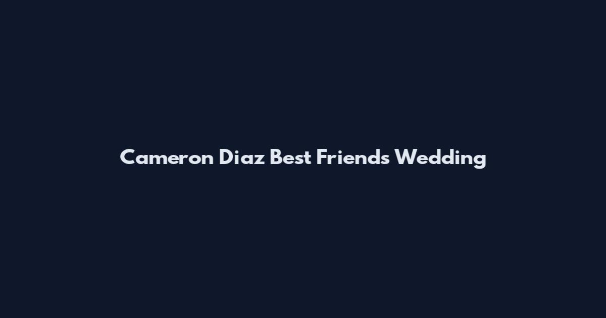 Cameron Diaz Best Friend's Wedding