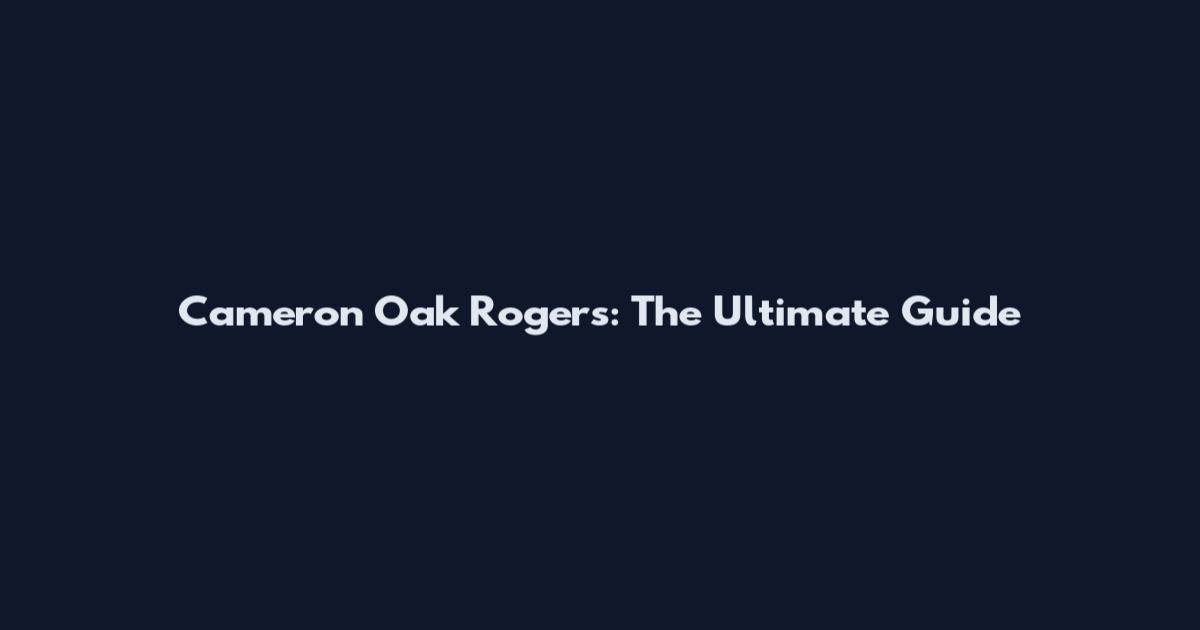 Cameron Oak Rogers: The Ultimate Guide