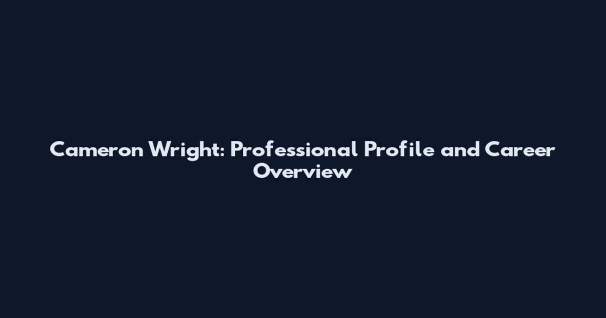 Cameron Wright: Professional Profile and Career Overview