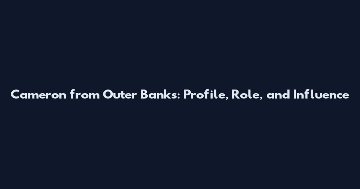 Cameron from Outer Banks: Profile, Role, and Influence