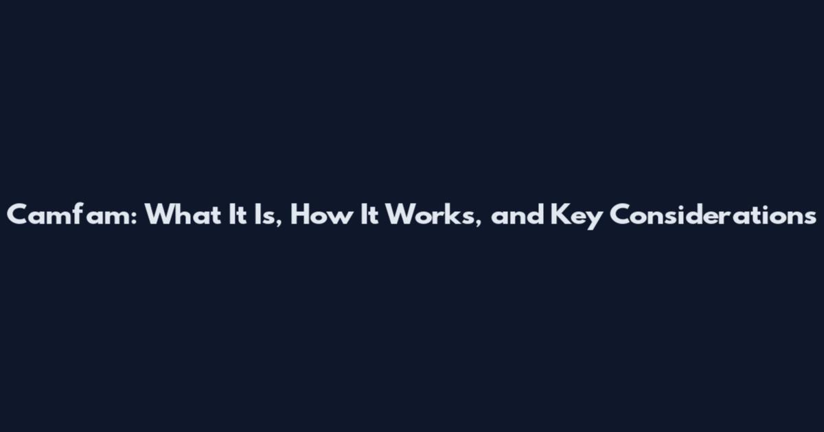 Camfam: What It Is, How It Works, and Key Considerations