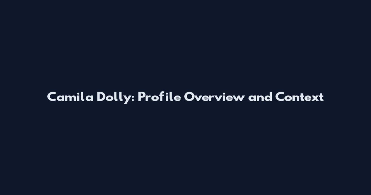 Camila Dolly: Profile Overview and Context
