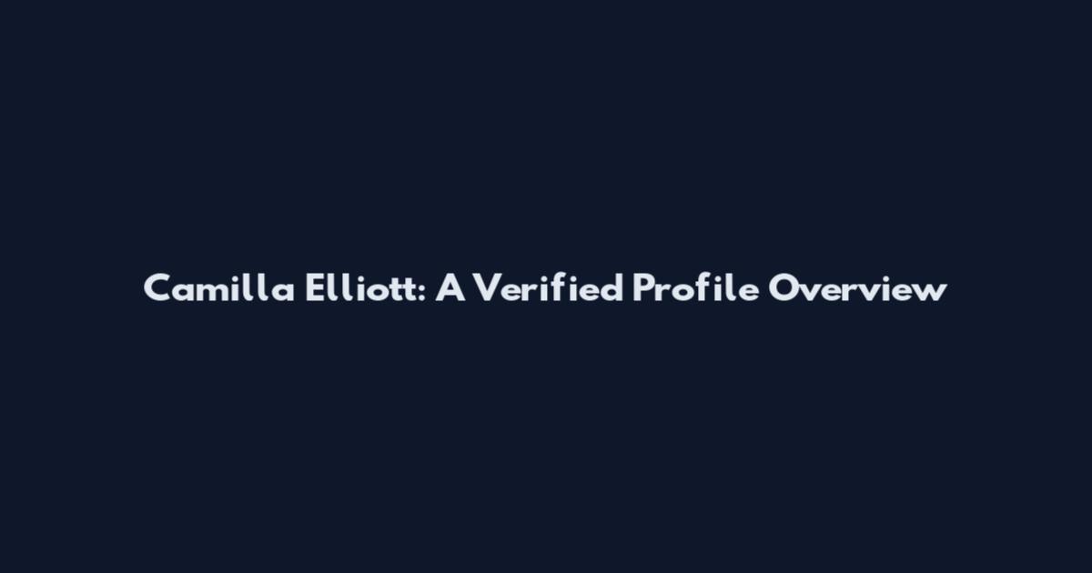 Camilla Elliott: A Verified Profile Overview