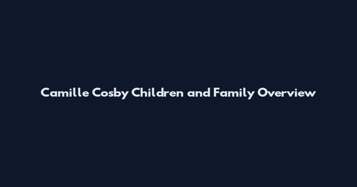 Camille Cosby Children and Family Overview
