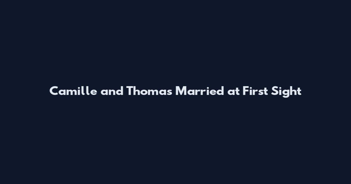 Camille and Thomas Married at First Sight