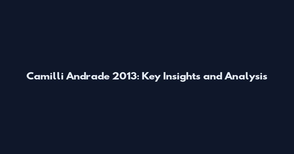 Camilli Andrade 2013: Key Insights and Analysis