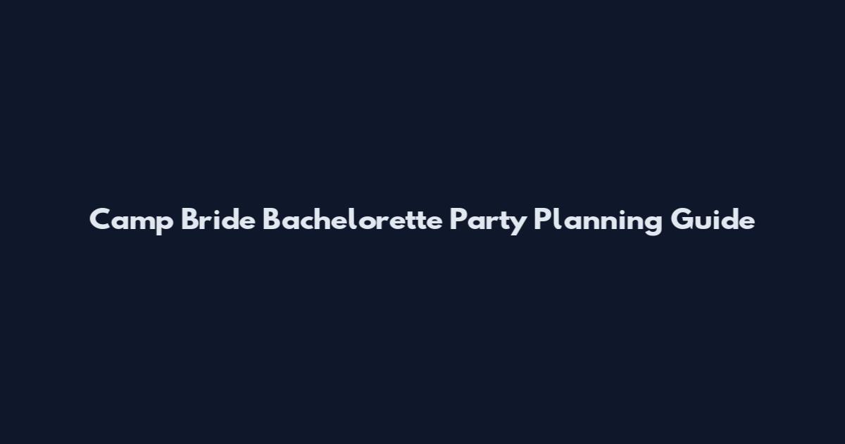 Camp Bride Bachelorette Party Planning Guide