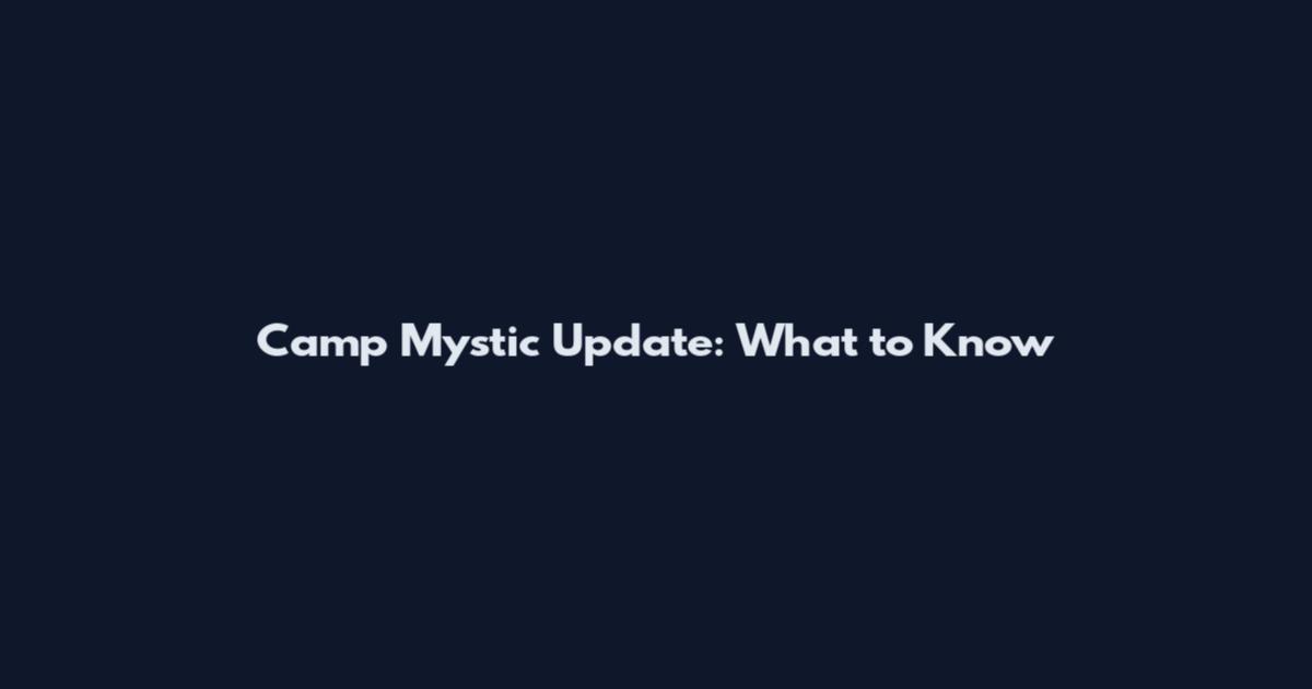 Camp Mystic Update: What to Know
