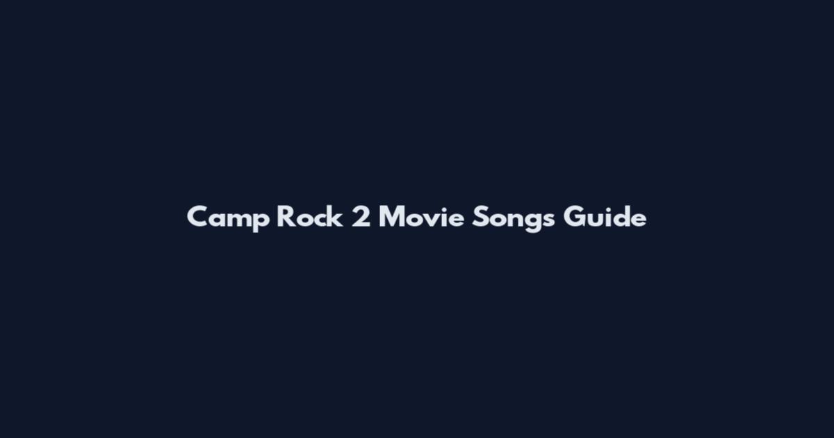 Camp Rock 2 Movie Songs Guide