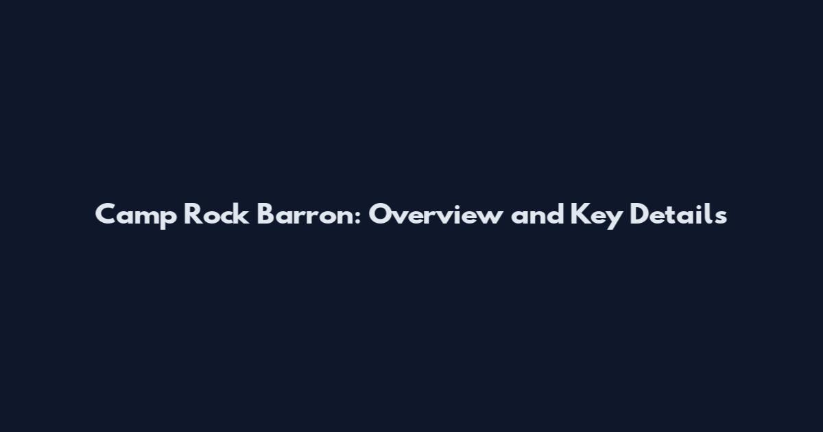 Camp Rock Barron: Overview and Key Details