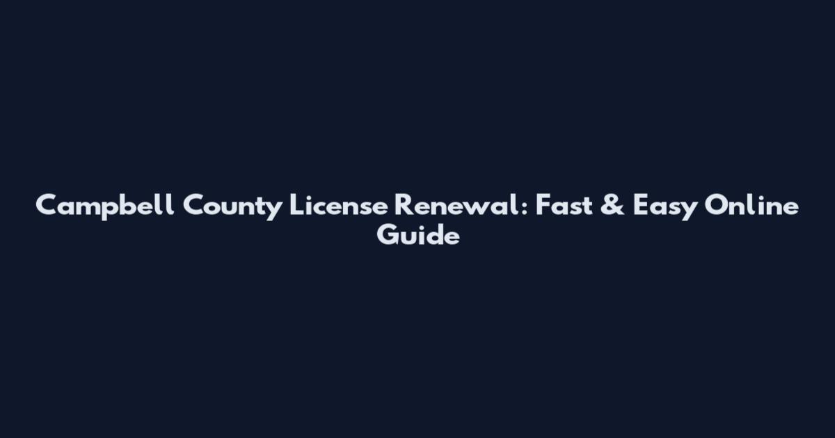 Campbell County License Renewal: Fast & Easy Online Guide
