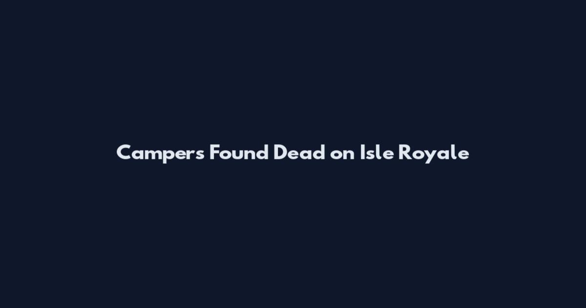 Campers Found Dead on Isle Royale