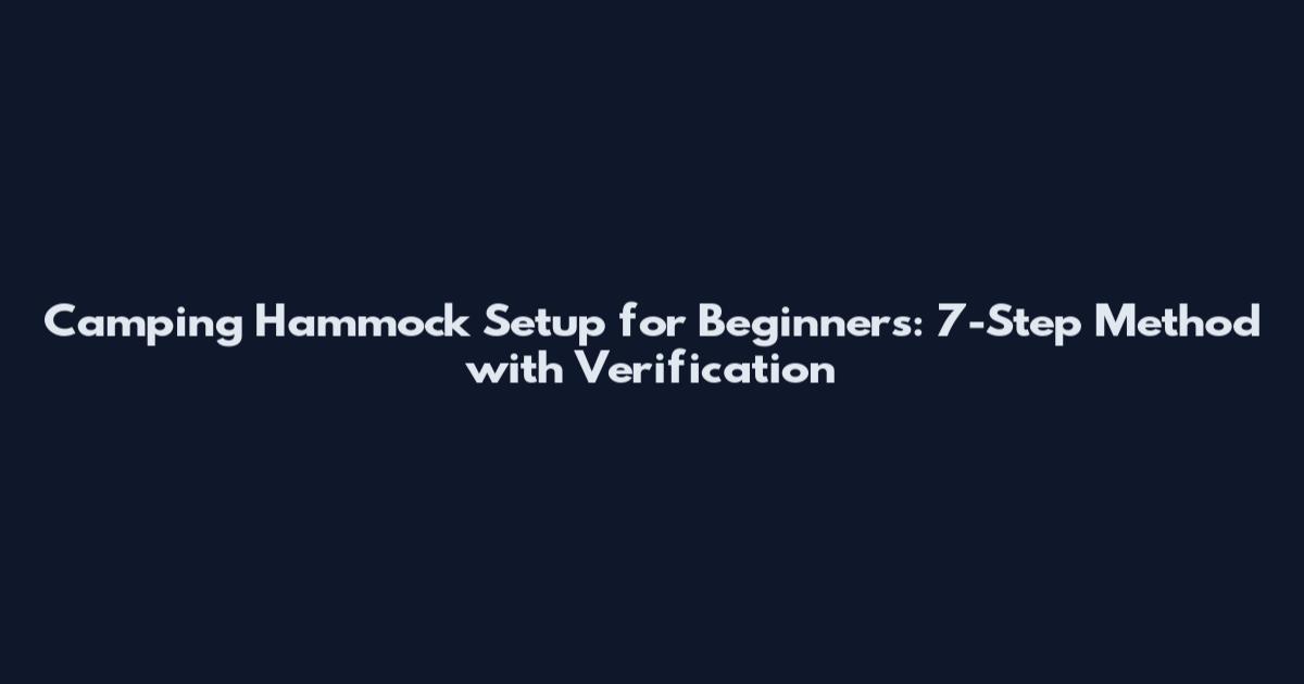 Camping Hammock Setup for Beginners: 7-Step Method with Verification