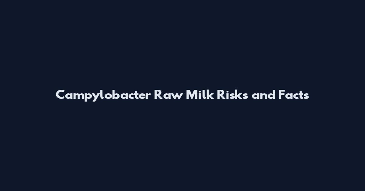 Campylobacter Raw Milk Risks and Facts