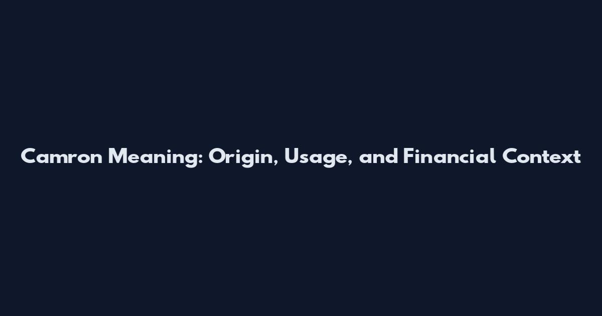 Camron Meaning: Origin, Usage, and Financial Context