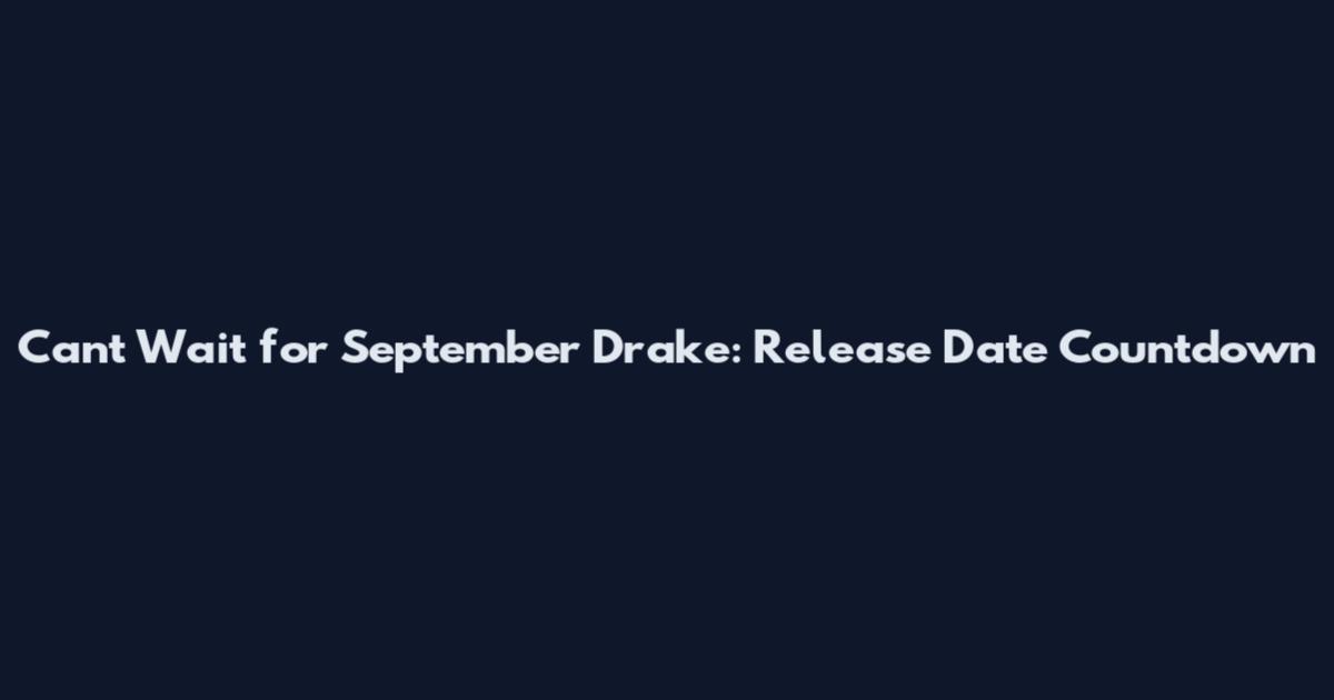 Can't Wait for September Drake: Release Date Countdown