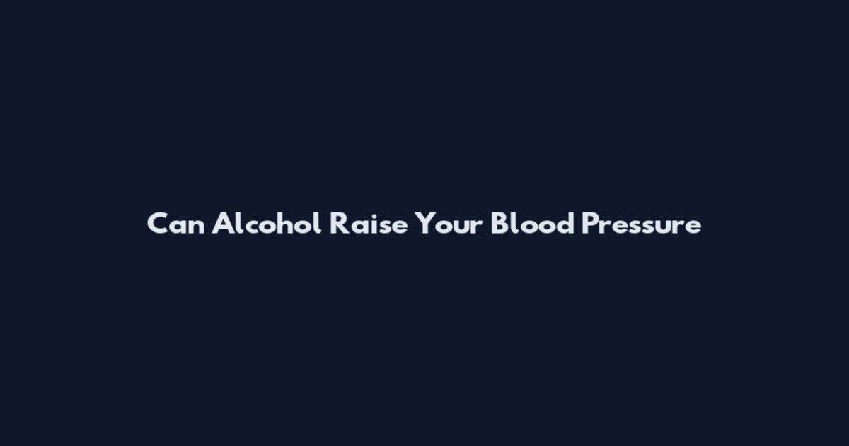Can Alcohol Raise Your Blood Pressure