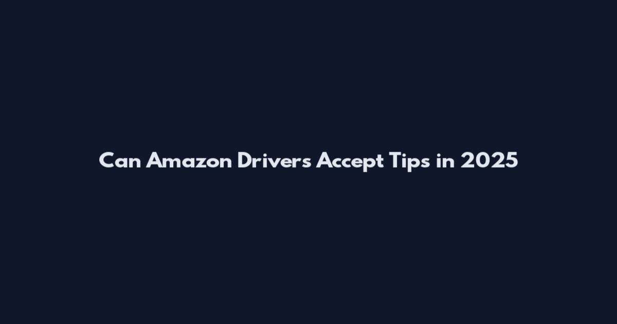 Can Amazon Drivers Accept Tips in 2025