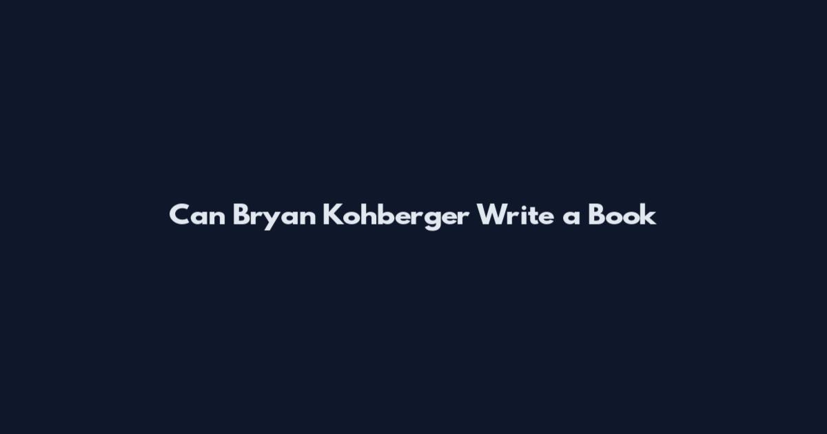 Can Bryan Kohberger Write a Book