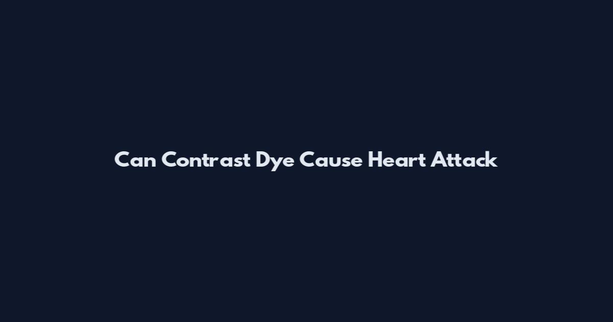 Can Contrast Dye Cause Heart Attack