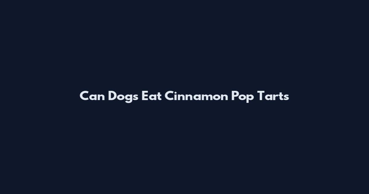 Can Dogs Eat Cinnamon Pop Tarts