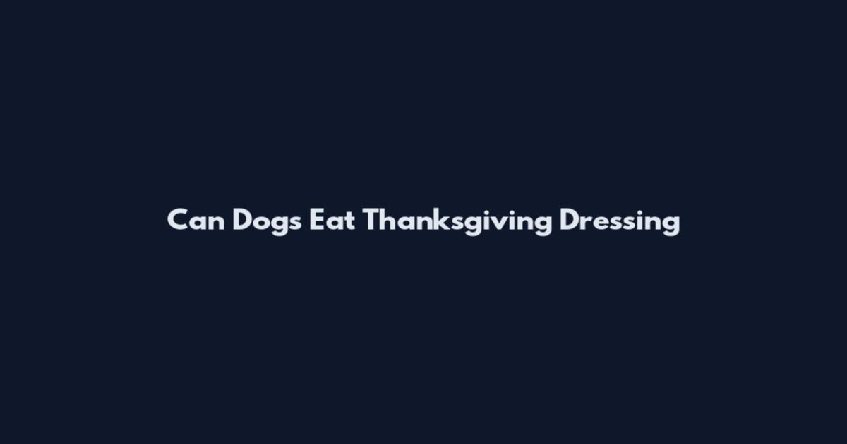 Can Dogs Eat Thanksgiving Dressing